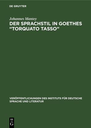 Der Sprachstil in Goethes „Torquato Tasso “ von Mantey,  Johannes