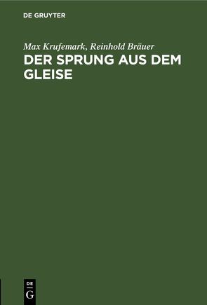 Der Sprung aus dem Gleise von Bräuer,  Reinhold, Krufemark,  Max