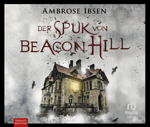 Der Spuk von Beacon Hill von Ibsen,  Ambrose, Lütgenhorst,  David