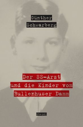 Der SS-Arzt und die Kinder vom Bullenhuser Damm von Schwarberg,  Günther