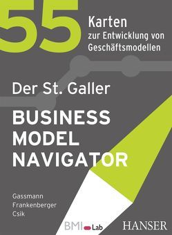 Der St. Galler Business Model Navigator von Csik,  Michaela, Frankenberger,  Karolin, Gassmann,  Oliver