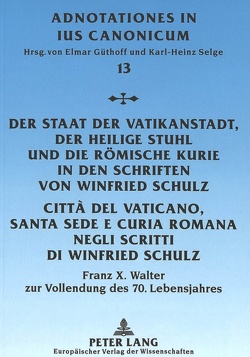 Der Staat der Vatikanstadt, der Heilige Stuhl und die Römische Kurie in den Schriften von Winfried Schulz- Città del Vaticano, Santa Sede e Curía Romana negli scritti di Winfried Schulz von Güthoff,  Elmar