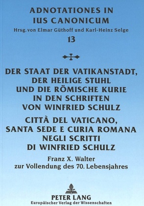 Der Staat der Vatikanstadt, der Heilige Stuhl und die Römische Kurie in den Schriften von Winfried Schulz- Città del Vaticano, Santa Sede e Curía Romana negli scritti di Winfried Schulz von Güthoff,  Elmar