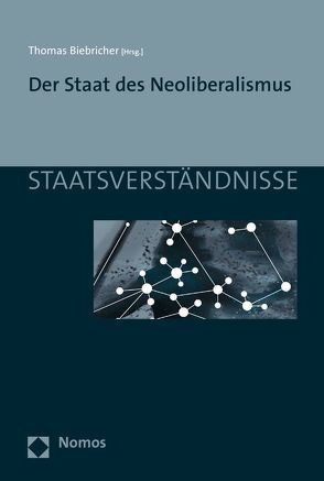 Der Staat des Neoliberalismus von Biebricher,  Thomas