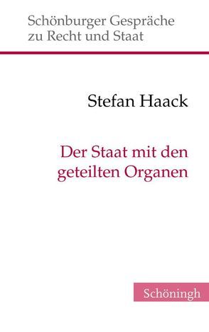 Der Staat mit den geteilten Organen von Depenheuer,  Otto, Grabenwarter,  Christoph, Haack,  Stefan