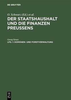 Der Staatshaushalt und die Finanzen Preussens. Die Ueberschussverwaltungen / Domänen- und Forstverwaltung von Strutz,  Georg