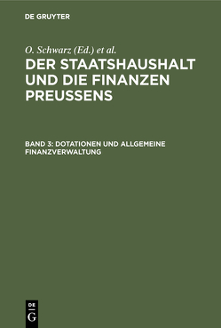 Der Staatshaushalt und die Finanzen Preussens / Dotationen und Allgemeine Finanzverwaltung von Schwarz,  Otto