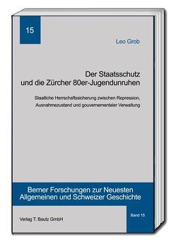 Der Staatsschutz und die Zürcher 80er- Jugendunruhen von Gerlach,  Christian, Grob,  Leo, Richers,  Julia, Studer,  Brigitte