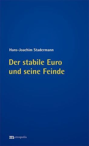 Der stabile Euro und seine Feinde von Stadermann,  Hans-Joachim