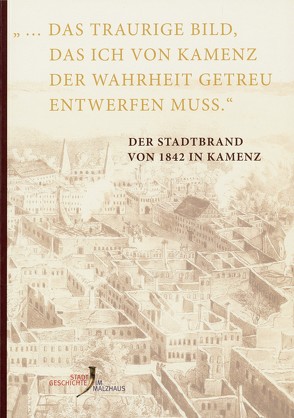 Der Stadtbrand von 1842 in Kamenz von Michalicka,  Ragnit