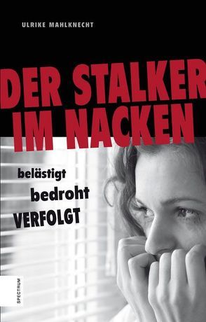 Der Stalker im Nacken von Mahlknecht,  Ulrike