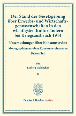 Der Stand der Gesetzgebung über Erwerbs- und Wirtschaftsgenossenschaften in den wichtigsten Kulturländern bei Kriegsausbruch 1914. von Thiel,  Hugo, Waldecker,  Ludwig, Wilbrandt,  Robert