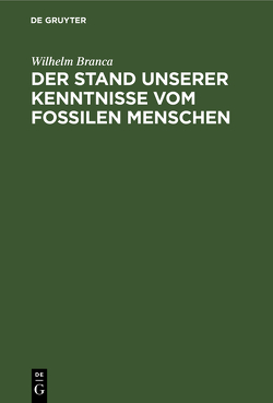 Der Stand unserer Kenntnisse vom fossilen Menschen von Branca,  Wilhelm