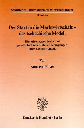 Der Start in die Marktwirtschaft – das tschechische Modell. von Bayer,  Natascha