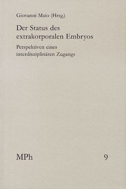 Der Status des extrakorporalen Embryos von Barth,  Jürgen, Beckmann,  Jan Peter, Bengel,  Jürgen, Bormann,  Franz-Josef, Clausen,  Jens, Craig,  Alexander, Engels,  Eve-Marie, Hartleb,  Torsten, Hilt,  Anette, Hilt,  Annette, Koch,  Hans-Georg, Kopecka,  Pavla, Kufner,  Katharina, Maio,  Giovanni, Nohlen,  Nicolas, Petersen,  Niels, Pielmaier,  Laura, Schmitt,  Stephanie, Seith,  Carola, Tanner,  Klaus, von Lochner,  Elisabeth, Vöneky,  Silja, Wahl,  Rainer, Wolfrum,  Andrea-Leone