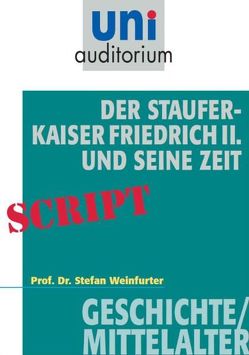 Der Staufer-Kaiser Friedrich der II. und seine Zeit von Weinfurter,  Stefan