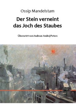 Der Stein verneint das Joch des Staubes von Mandelstam,  Ossip