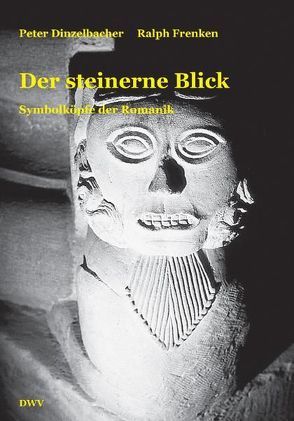 Der steinerne Blick. Symbolköpfe der Romanik von Dinzelbacher,  Peter, Frenken,  Ralph