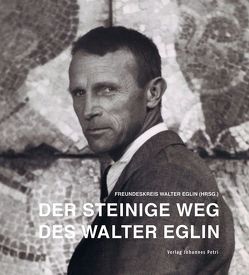 Der steinige Weg des Walter Eglin von Degen,  Lorenz, Eglin,  Toni, Hersberger,  Heinz, Pfirter,  Ruedi, Schweizer,  Thomas, Wagner,  Katharina