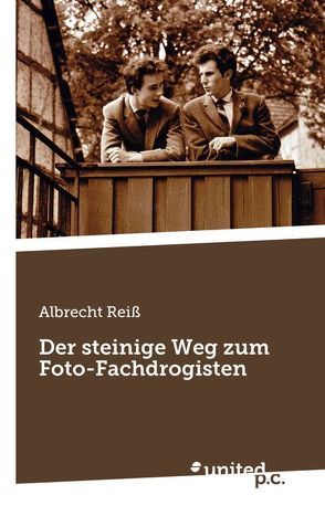 Der steinige Weg zum Foto-Fachdrogisten von Reiß,  Albrecht