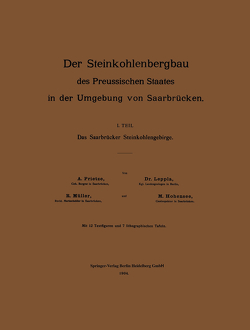 Der Steinkohlenbergbau des Preussischen Staates in der Umgebung von Saarbrücken von Hohensee,  M., Leppla,  NA, Müller,  R, Prietze,  M.