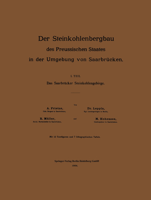 Der Steinkohlenbergbau des Preussischen Staates in der Umgebung von Saarbrücken von Hohensee,  M., Leppla,  NA, Müller,  R, Prietze,  M.