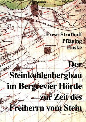 Der Steinkohlenbergbau im Bergrevier Hörde zur Zeit des Freiherrn vom Stein von Frese-Strathoff,  Marie L, Huske,  Joachim, Pfläging,  Kurt