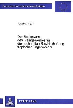 Der Stellenwert des Kleingewerbes für die nachhaltige Bewirtschaftung tropischer Regenwälder von Hartmann,  Jörg