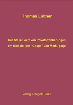 Der Stellenwert von Privatoffenbarungen am Beispiel der „Gospa“ von Medjugorje von Lintner,  Thomas