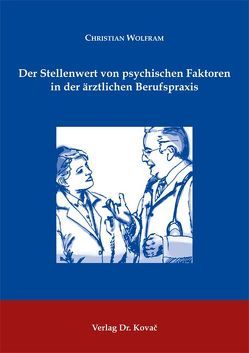 Der Stellenwert von psychischen Faktoren in der ärztlichen Berufspraxis von Wolfram,  Christian