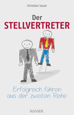 Der Stellvertreter – Erfolgreich führen aus der zweiten Reihe von Sauer,  Christian