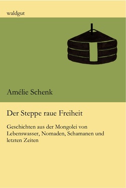 Der Steppe raue Freiheit von Schenk,  Amélie