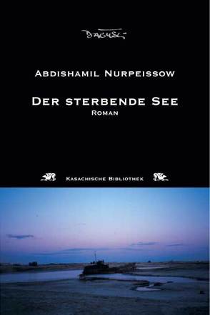 Der sterbende See von Nitschke,  Annelore, Nurpeissow,  Abdishamil, Pschera,  Mario