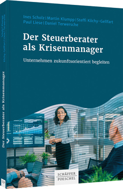 Der Steuerberater als Krisenmanager von Klumpp,  Martin, Köchy-Gellfart,  Steffi, Liese,  Paul, Scholz,  Ines, Terwersche,  Daniel