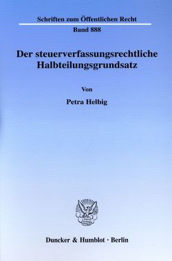 Der steuerverfassungsrechtliche Halbteilungsgrundsatz. von Helbig,  Petra