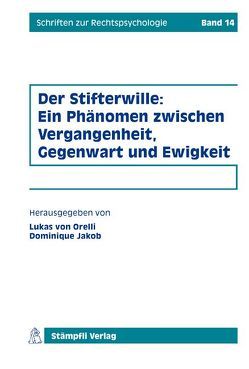 Der Stifterwille: Ein Phänomen zwischen Vergangenheit, Gegenwart und Ewigkeit von Boehme-Nessler,  Volker, Hof,  Hagen, Jakob,  Dominique, Jakob,  Raimund, Manfred,  Rehbinder, Meder,  Stephan, Picht,  Peter, Rawert,  Peter, Sprecher,  Thomas, von Orelli,  Lukas, von Schnurbein,  Georg