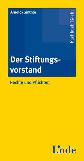 Der Stiftungsvorstand von Arnold,  Nikolaus, Ginthör,  Oliver