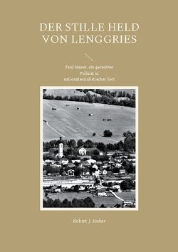 Der stille Held von Lenggries von Huber,  Robert J.