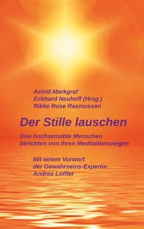 Der Stille lauschen von Markgraf,  Astrid, Neuhoff,  Eckhard, Rasmussen,  Rikke Rose