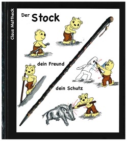 Der Stock dein Freund, dein Schutz von Mattheck,  Claus