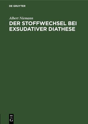 Der Stoffwechsel bei exsudativer Diathese von Niemann,  Albert