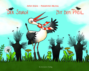 Der Storch mit dem Pfeil von Jonas,  Antje