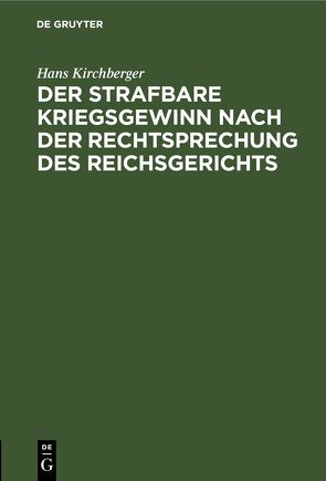 Der strafbare Kriegsgewinn nach der Rechtsprechung des Reichsgerichts von Kirchberger,  Hans