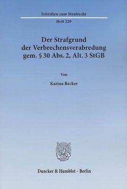 Der Strafgrund der Verbrechensverabredung gem. § 30 Abs. 2, Alt. 3 StGB. von Becker,  Karina