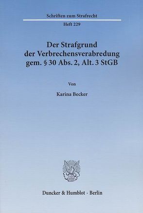 Der Strafgrund der Verbrechensverabredung gem. § 30 Abs. 2, Alt. 3 StGB. von Becker,  Karina