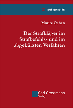 Der Strafkläger im Strafbefehls- und im abgekürzten Verfahren von Oehen,  Moritz