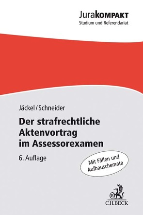 Der strafrechtliche Aktenvortrag im Assessorexamen von Jäckel,  Holger, Schneider,  Dirk J.