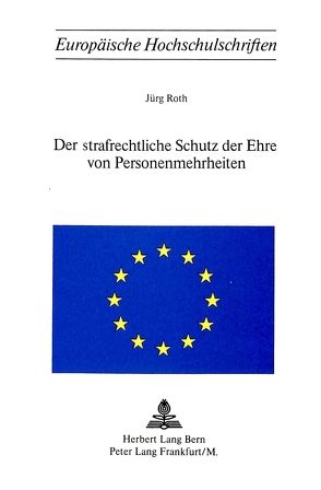 Der strafrechtliche Schutz der Ehre von Personenmehrheiten von Roth,  Jürg