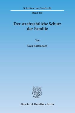 Der strafrechtliche Schutz der Familie. von Kaltenbach,  Sven