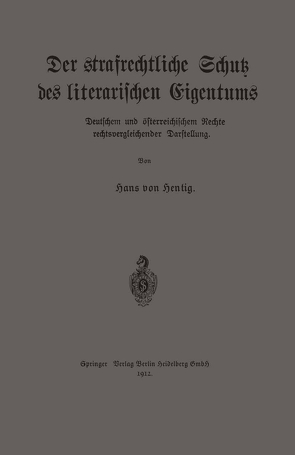 Der strafrechtliche Schutz des literarischen Eigentums nach deutschem und österreichischem Rechte in rechtsvergleichender Darstellung von von Hentig,  Hans